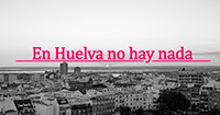 En Huelva No Hay Nada